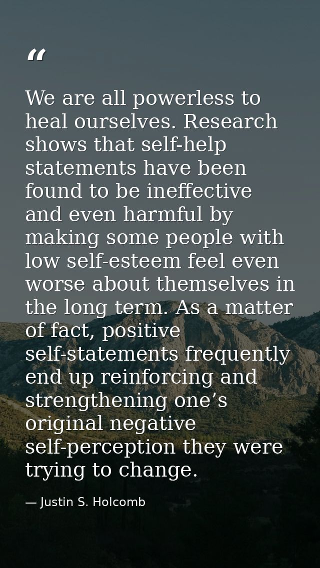 We are all powerless to heal ourselves. Research shows that self-help statements have been found to be ineffective and e — Justin S. Holcomb