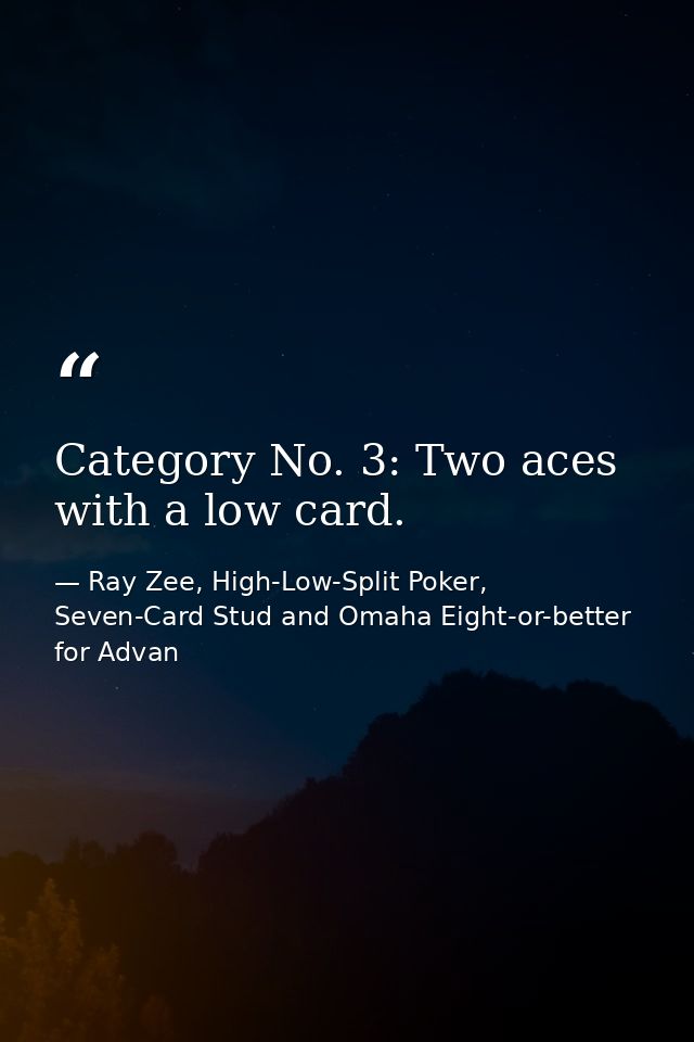 Category No. 3: Two aces with a low card. — Ray Zee, High-Low-Split Poker, Seven-Card Stud and Omaha Eight-or-better for Advan