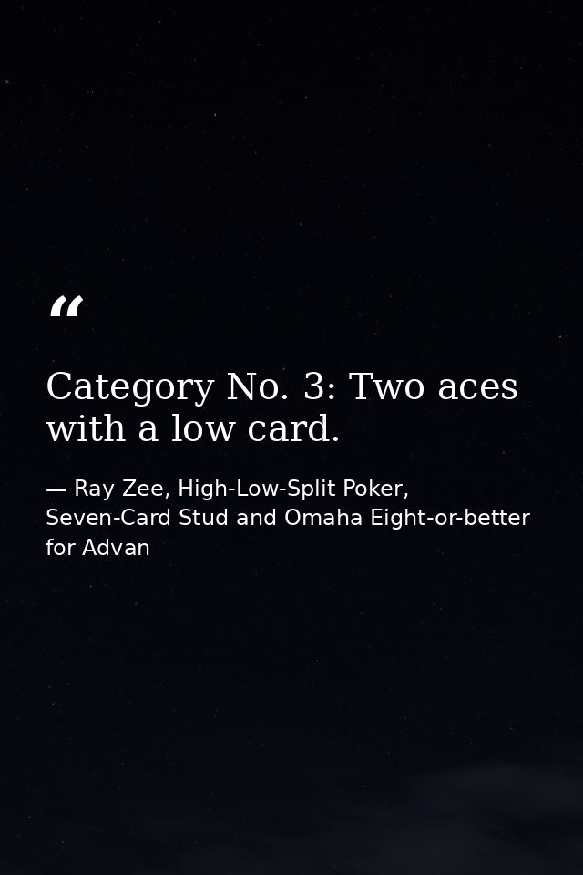 Category No. 3: Two aces with a low card. — Ray Zee, High-Low-Split Poker, Seven-Card Stud and Omaha Eight-or-better for Advan