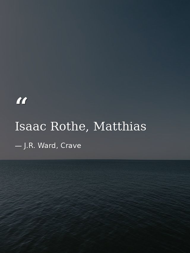Isaac Rothe, Matthias — J.R. Ward, Crave