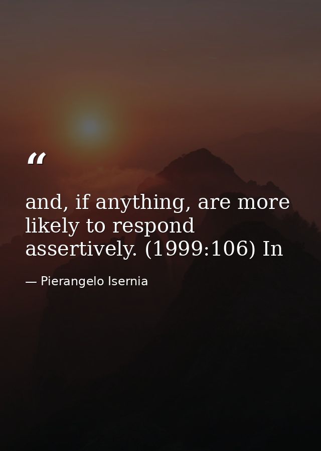 and, if anything, are more likely to respond assertively. (1999:106) In — Pierangelo Isernia