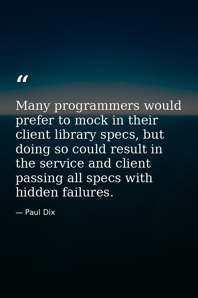 Many programmers would prefer to mock in their client library specs, but doing so could result in the service and client — Paul Dix
