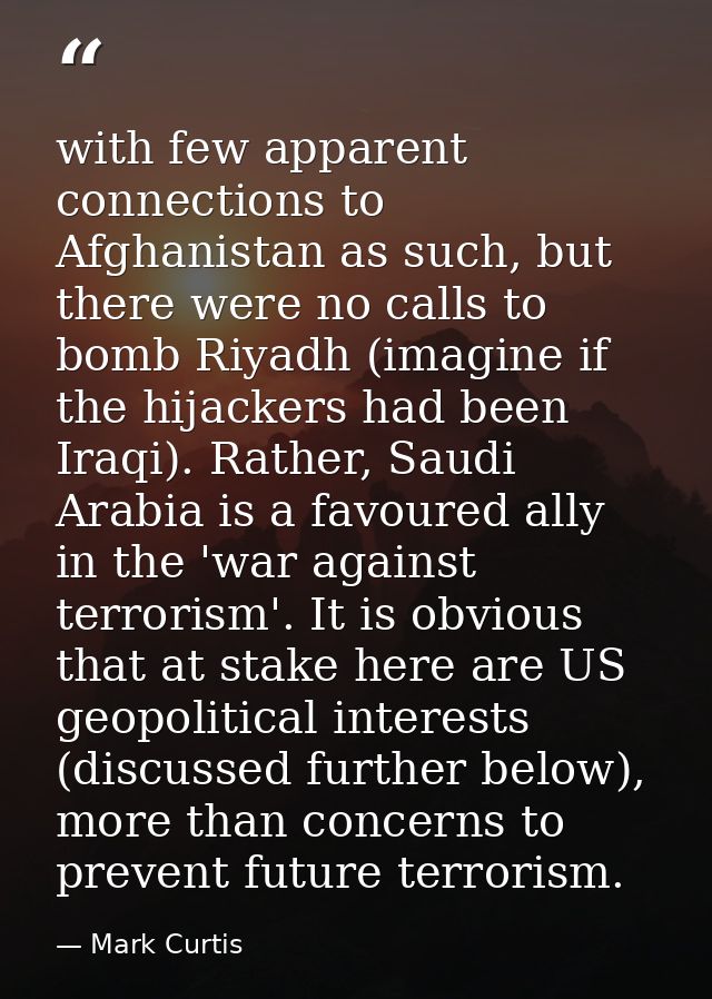 with few apparent connections to Afghanistan as such, but there were no calls to bomb Riyadh (imagine if the hijackers h — Mark Curtis