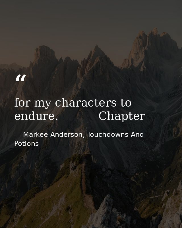 for my characters to endure.           Chapter — Markee Anderson, Touchdowns And Potions