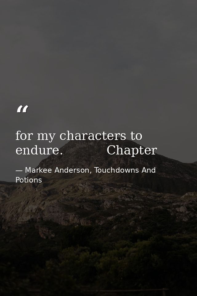 for my characters to endure.           Chapter — Markee Anderson, Touchdowns And Potions