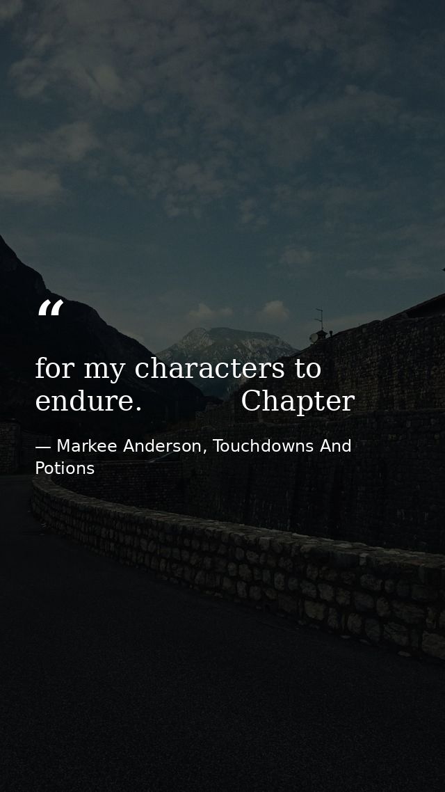 for my characters to endure.           Chapter — Markee Anderson, Touchdowns And Potions