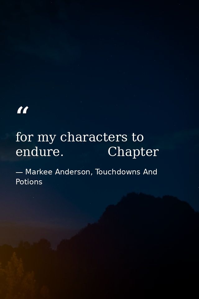 for my characters to endure.           Chapter — Markee Anderson, Touchdowns And Potions