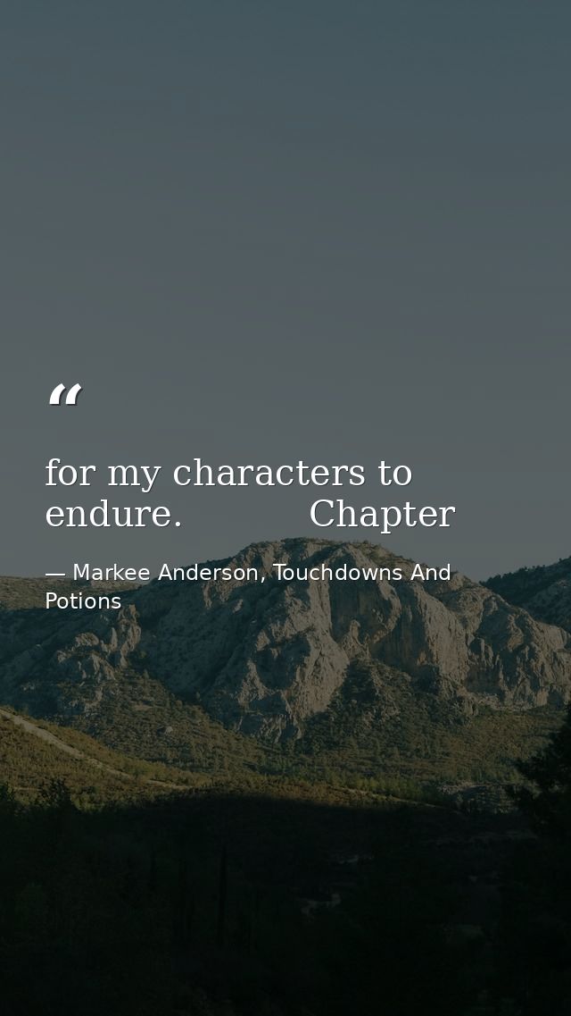 for my characters to endure.           Chapter — Markee Anderson, Touchdowns And Potions