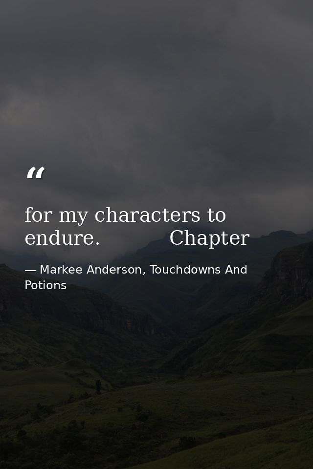 for my characters to endure.           Chapter — Markee Anderson, Touchdowns And Potions