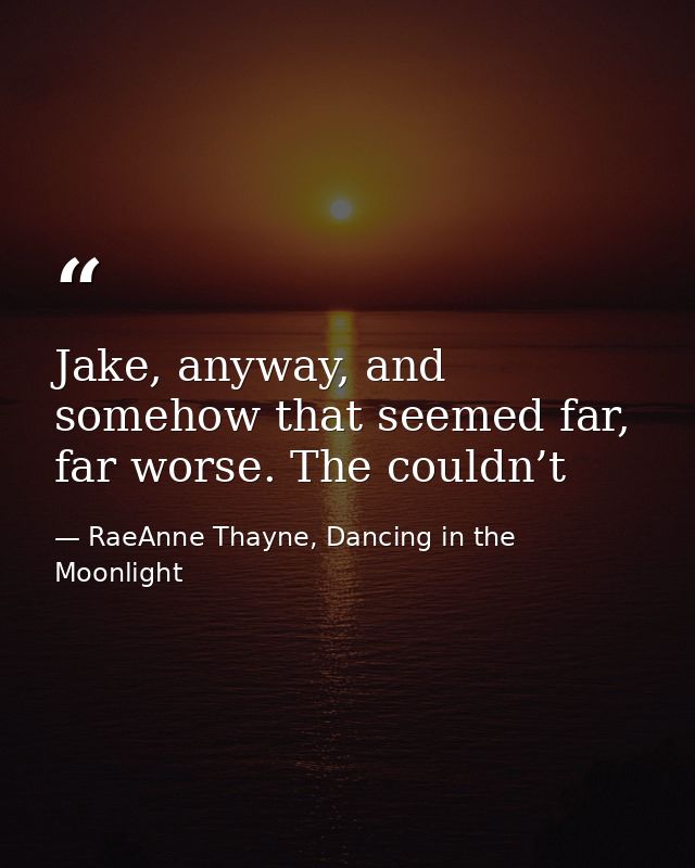 Jake, anyway, and somehow that seemed far, far worse. The couldn’t — RaeAnne Thayne, Dancing in the Moonlight
