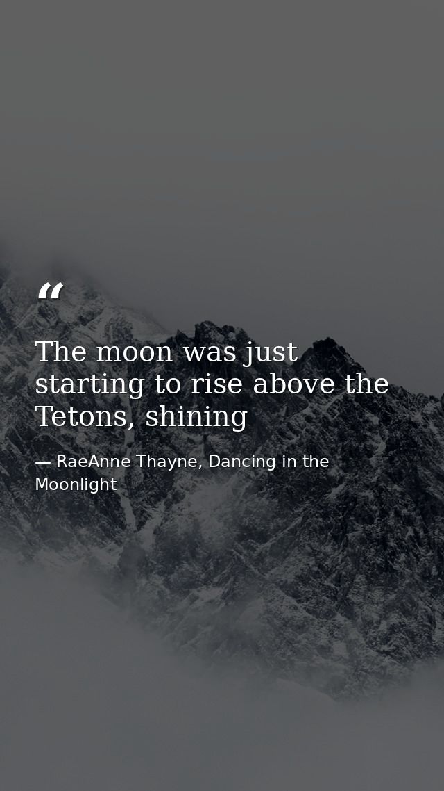 The moon was just starting to rise above the Tetons, shining — RaeAnne Thayne, Dancing in the Moonlight