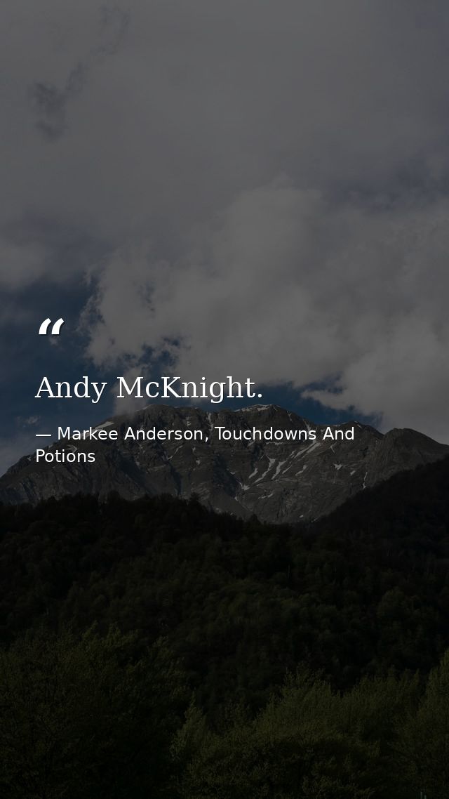 Andy McKnight. — Markee Anderson, Touchdowns And Potions