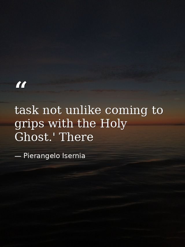 task not unlike coming to grips with the Holy Ghost.' There — Pierangelo Isernia