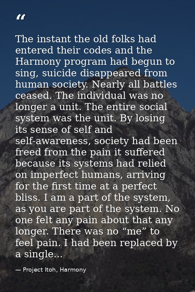 The instant the old folks had entered their codes and the Harmony program had begun to sing, suicide disappeared from hu — Project Itoh, Harmony