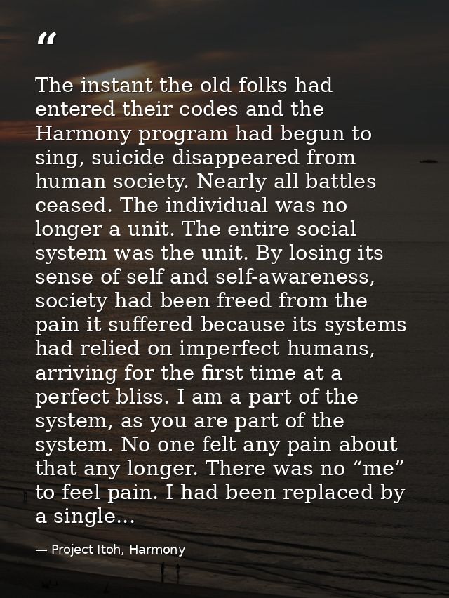 The instant the old folks had entered their codes and the Harmony program had begun to sing, suicide disappeared from hu — Project Itoh, Harmony