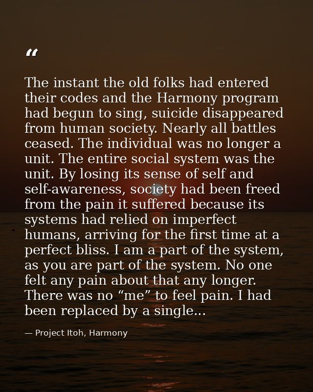 The instant the old folks had entered their codes and the Harmony program had begun to sing, suicide disappeared from hu — Project Itoh, Harmony