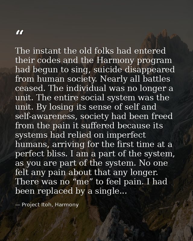 The instant the old folks had entered their codes and the Harmony program had begun to sing, suicide disappeared from hu — Project Itoh, Harmony