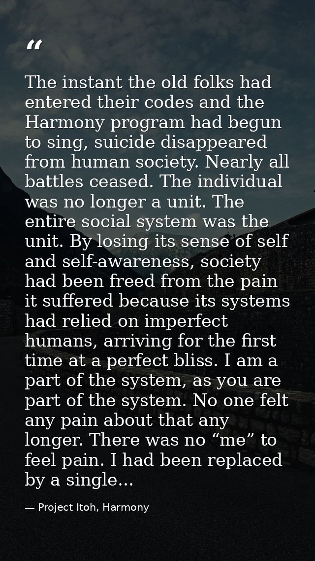 The instant the old folks had entered their codes and the Harmony program had begun to sing, suicide disappeared from hu — Project Itoh, Harmony
