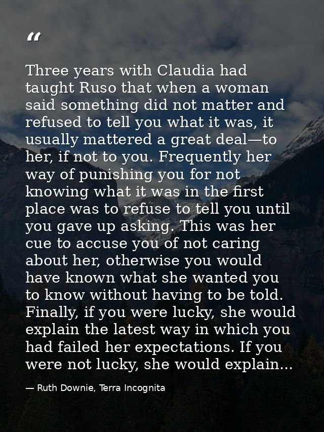 Three years with Claudia had taught Ruso that when a woman said something did not matter and refused to tell you what it — Ruth Downie, Terra Incognita