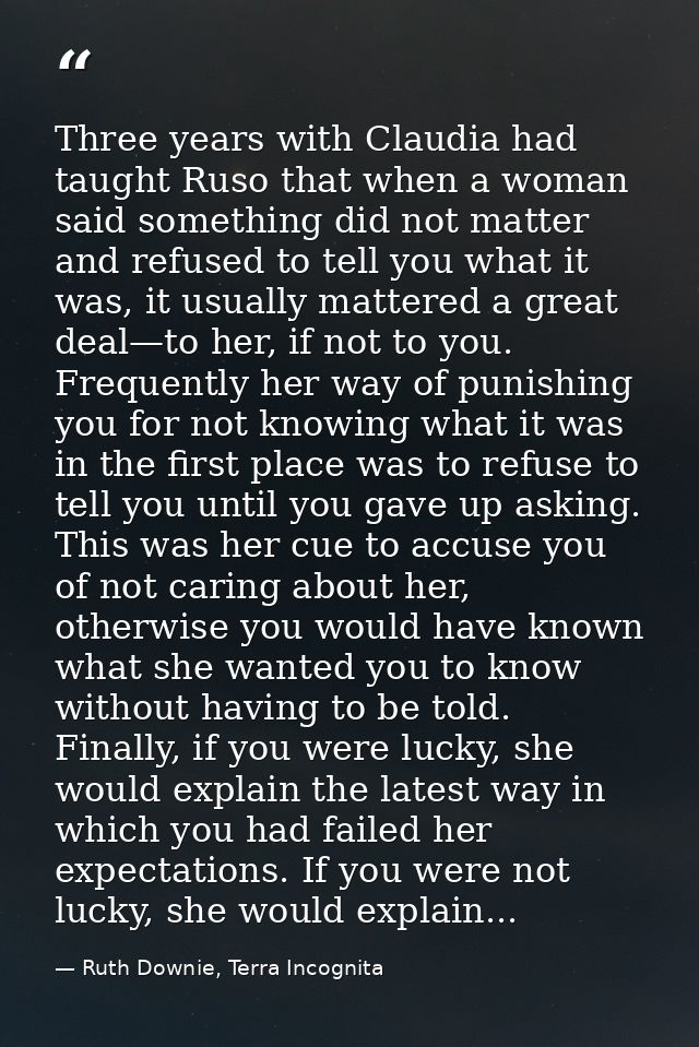 Three years with Claudia had taught Ruso that when a woman said something did not matter and refused to tell you what it — Ruth Downie, Terra Incognita