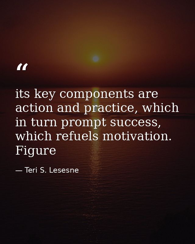 its key components are action and practice, which in turn prompt success, which refuels motivation. Figure — Teri S. Lesesne