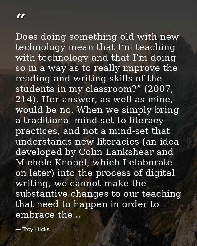 Does doing something old with new technology mean that I’m teaching with technology and that I’m doing so in a way as to — Troy Hicks