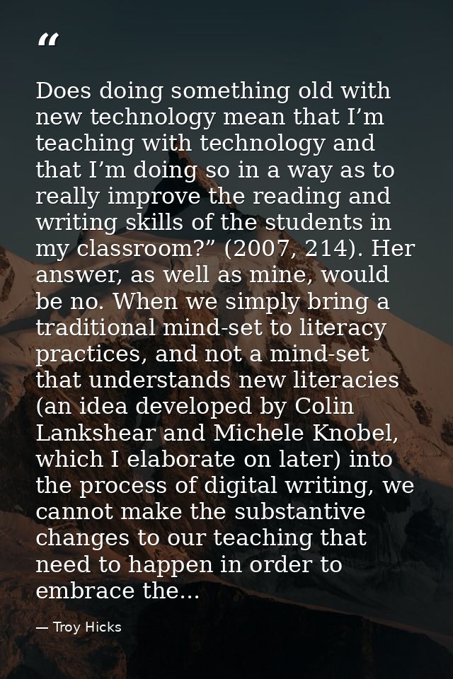 Does doing something old with new technology mean that I’m teaching with technology and that I’m doing so in a way as to — Troy Hicks