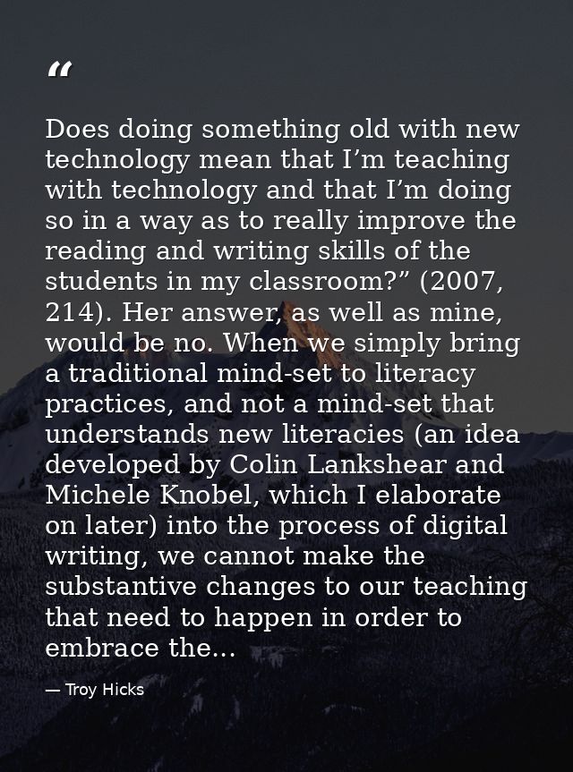 Does doing something old with new technology mean that I’m teaching with technology and that I’m doing so in a way as to — Troy Hicks