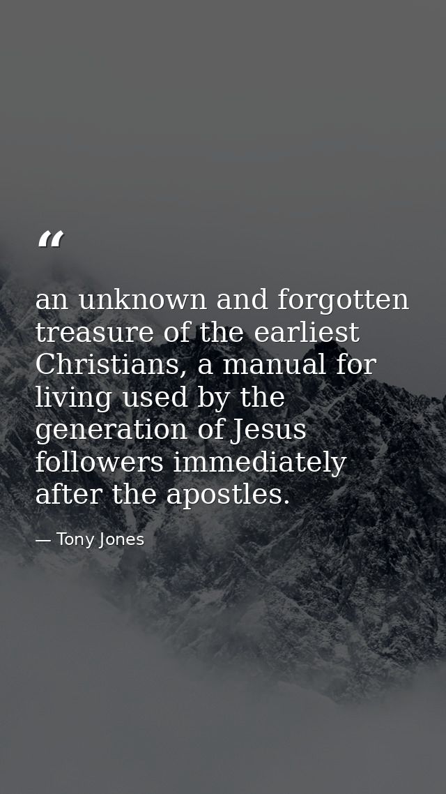 an unknown and forgotten treasure of the earliest Christians, a manual for living used by the generation of Jesus follow — Tony Jones