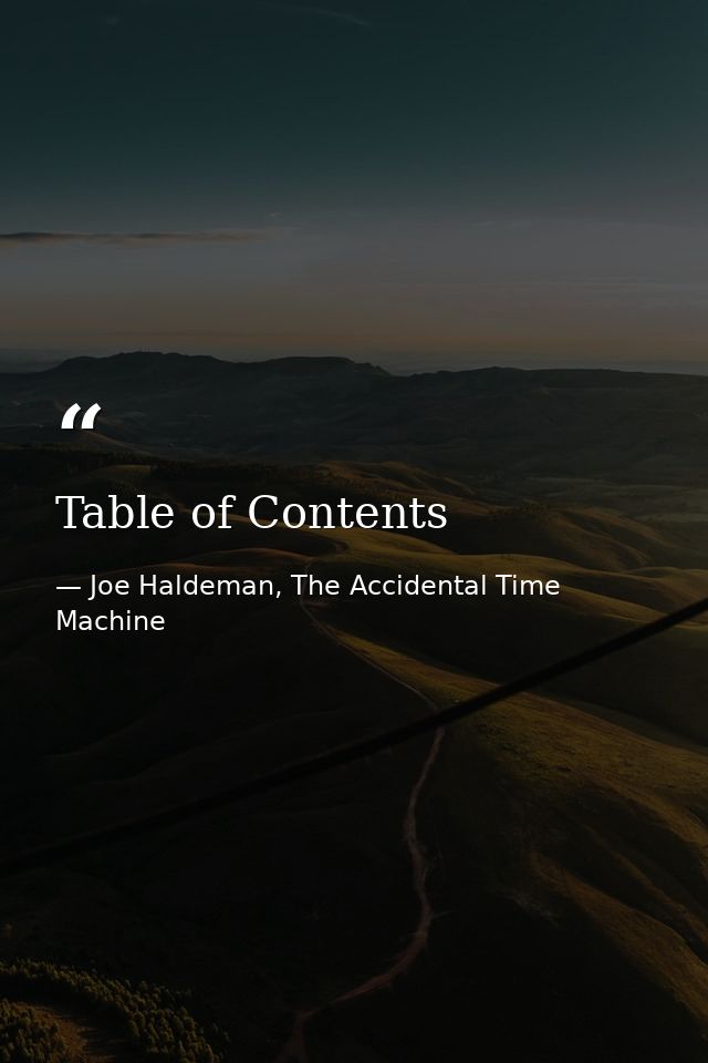 Table of Contents — Joe Haldeman, The Accidental Time Machine