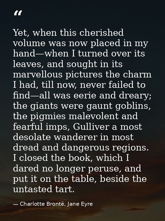 Yet, when this cherished volume was now placed in my hand—when I turned over its leaves, and sought in its marvellous pi — Charlotte Brontë, Jane Eyre