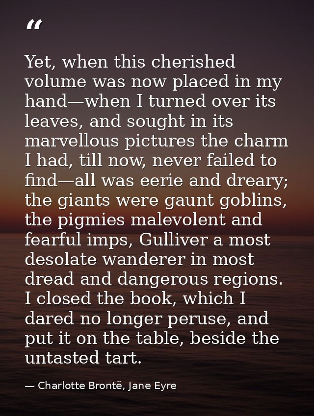 Yet, when this cherished volume was now placed in my hand—when I turned over its leaves, and sought in its marvellous pi — Charlotte Brontë, Jane Eyre