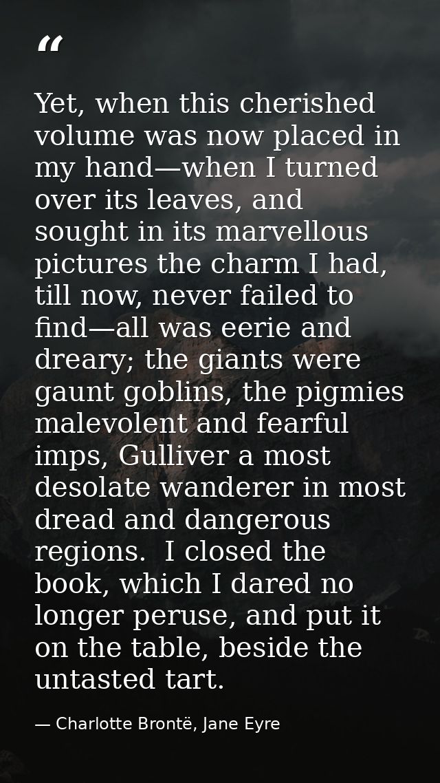 Yet, when this cherished volume was now placed in my hand—when I turned over its leaves, and sought in its marvellous pi — Charlotte Brontë, Jane Eyre