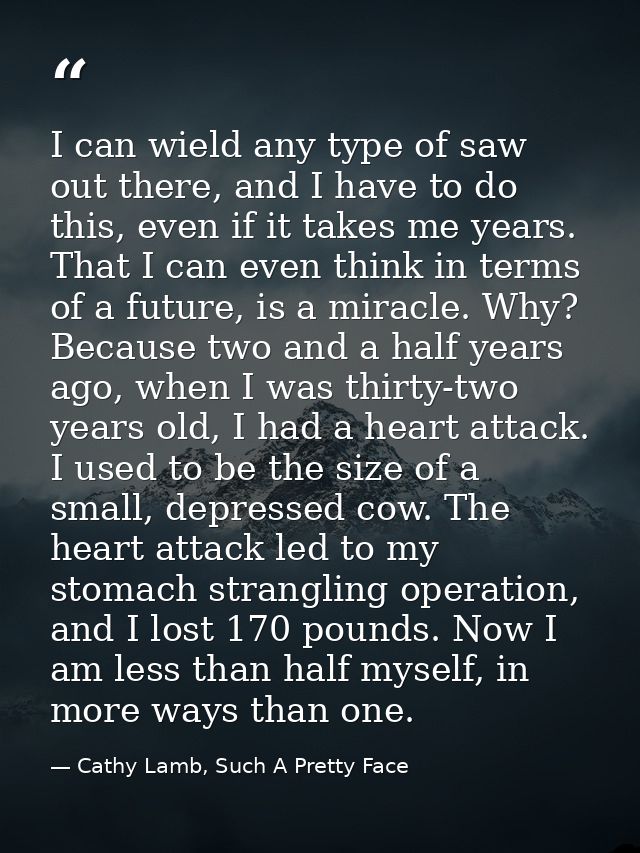 I can wield any type of saw out there, and I have to do this, even if it takes me years. That I can even think in terms  — Cathy Lamb, Such A Pretty Face