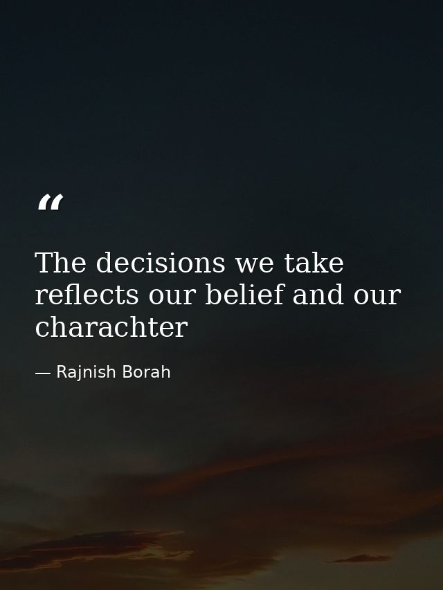 The decisions we take reflects our belief and our charachter — Rajnish Borah