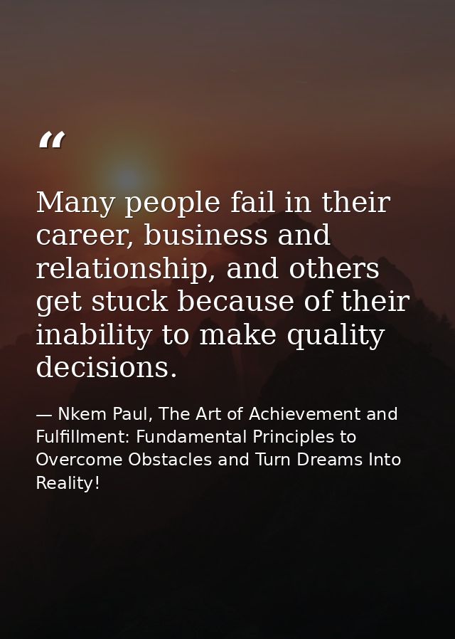Many people fail in their career, business and relationship, and others get stuck because of their inability to make qua — Nkem Paul, The Art of Achievement and Fulfillment: Fundamental Principles to Overcome Obstacles and Turn Dreams Into Reality!