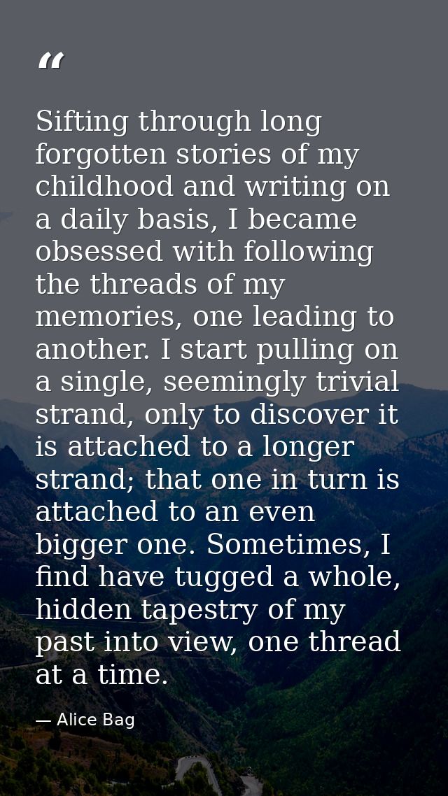 Sifting through long forgotten stories of my childhood and writing on a daily basis, I became obsessed with following th — Alice Bag