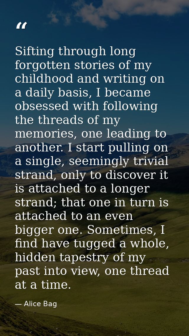 Sifting through long forgotten stories of my childhood and writing on a daily basis, I became obsessed with following th — Alice Bag