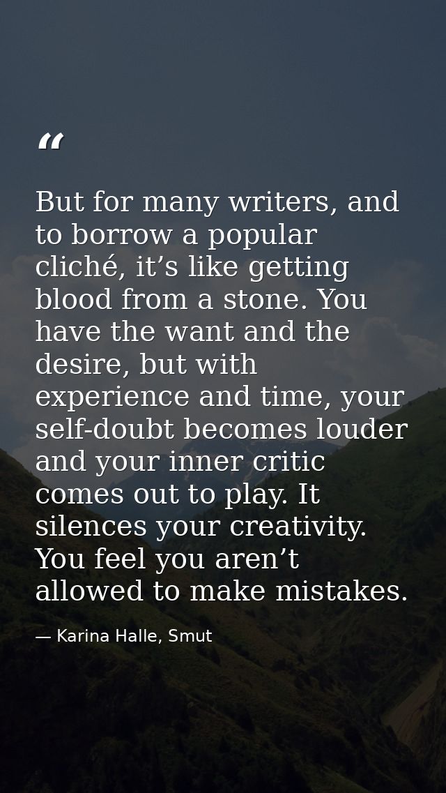 But for many writers, and to borrow a popular cliché, it’s like getting blood from a stone. You have the want and the de — Karina Halle, Smut