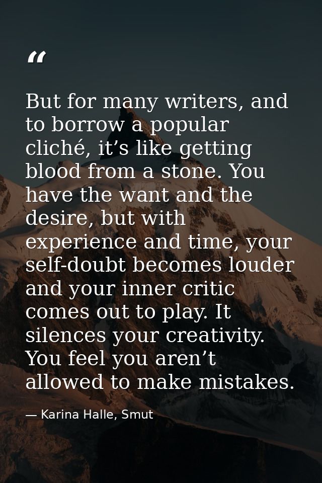 But for many writers, and to borrow a popular cliché, it’s like getting blood from a stone. You have the want and the de — Karina Halle, Smut