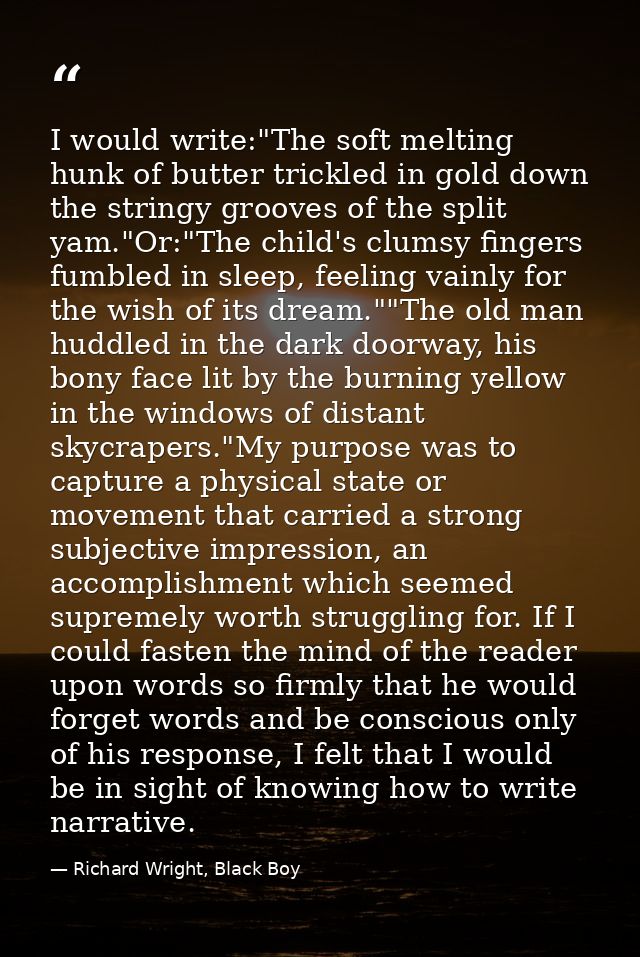 I would write:"The soft melting hunk of butter trickled in gold down the stringy grooves of the split yam."Or:"The child — Richard Wright, Black Boy
