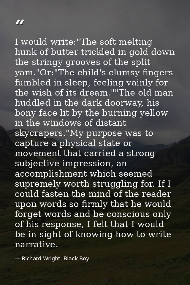 I would write:"The soft melting hunk of butter trickled in gold down the stringy grooves of the split yam."Or:"The child — Richard Wright, Black Boy
