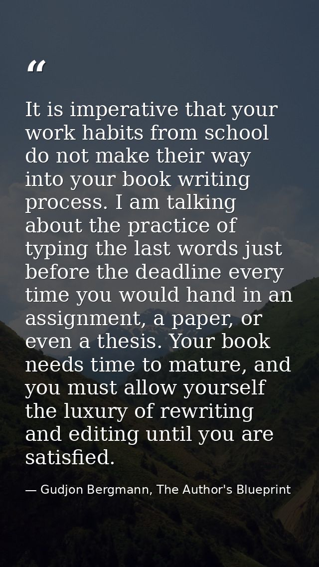 It is imperative that your work habits from school do not make their way into your book writing process. I am talking ab — Gudjon Bergmann, The Author's Blueprint