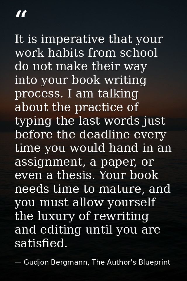 It is imperative that your work habits from school do not make their way into your book writing process. I am talking ab — Gudjon Bergmann, The Author's Blueprint