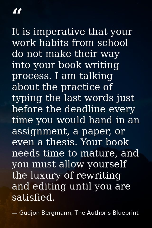 It is imperative that your work habits from school do not make their way into your book writing process. I am talking ab — Gudjon Bergmann, The Author's Blueprint