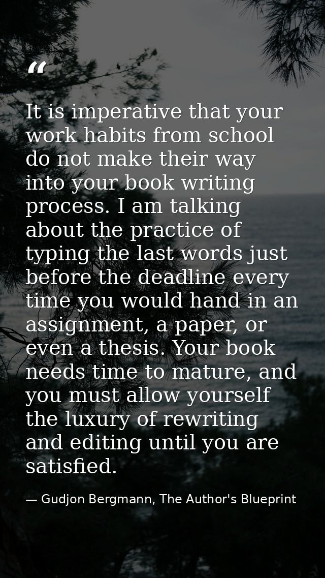 It is imperative that your work habits from school do not make their way into your book writing process. I am talking ab — Gudjon Bergmann, The Author's Blueprint