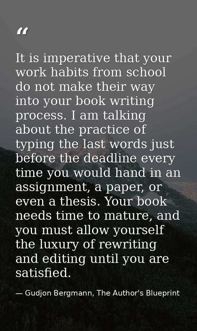 It is imperative that your work habits from school do not make their way into your book writing process. I am talking ab — Gudjon Bergmann, The Author's Blueprint