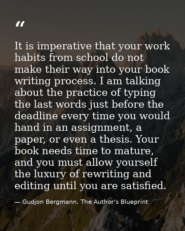 It is imperative that your work habits from school do not make their way into your book writing process. I am talking ab — Gudjon Bergmann, The Author's Blueprint