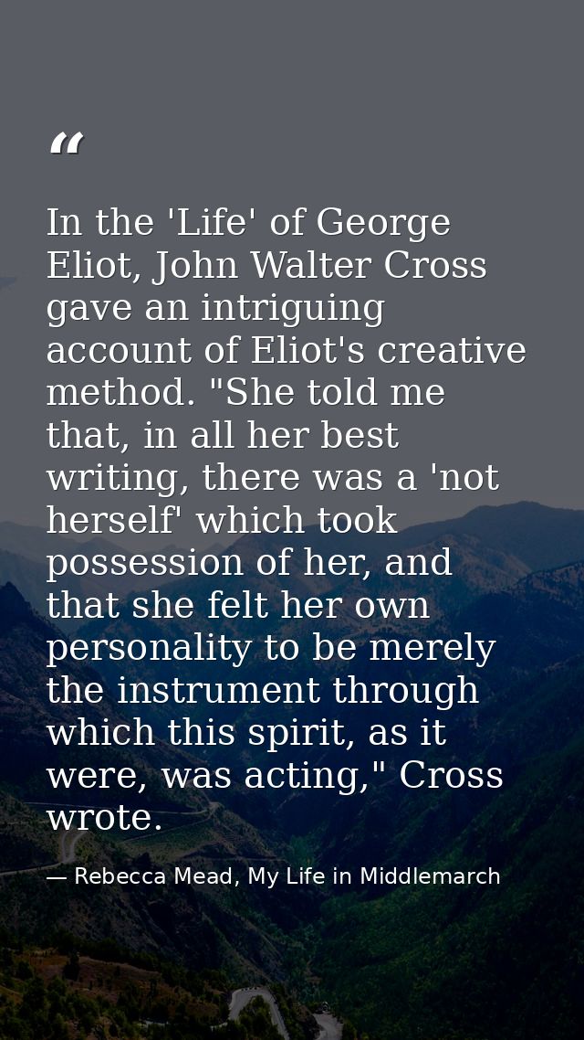 In the 'Life' of George Eliot, John Walter Cross gave an intriguing account of Eliot's creative method. "She told me tha — Rebecca Mead, My Life in Middlemarch