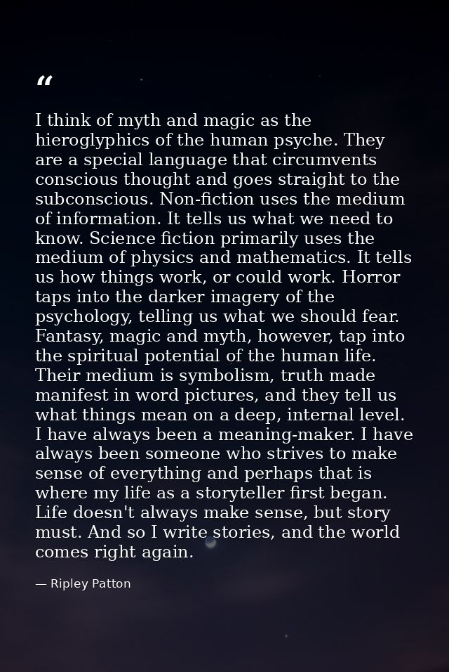 I think of myth and magic as the hieroglyphics of the human psyche. They are a special language that circumvents conscio — Ripley Patton